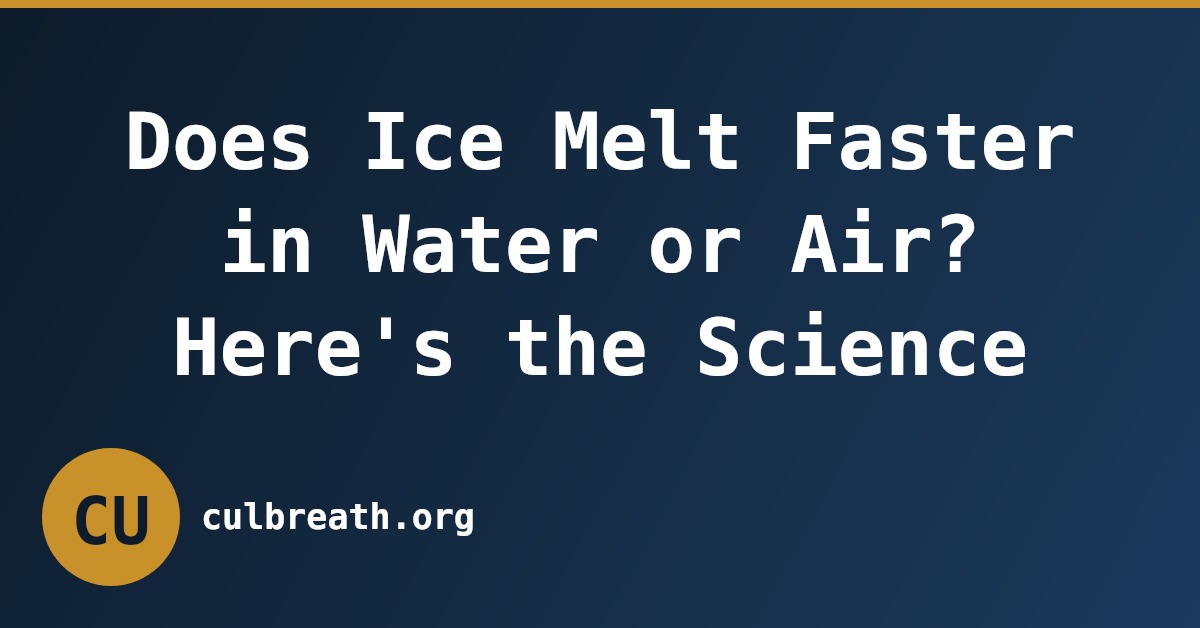 Does Ice Melt Faster in Water or Air? Here's the Science
