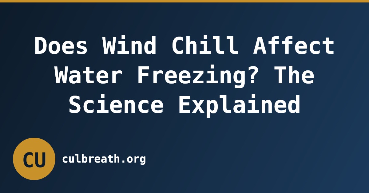 Does Wind Chill Affect Water Freezing? The Science Explained