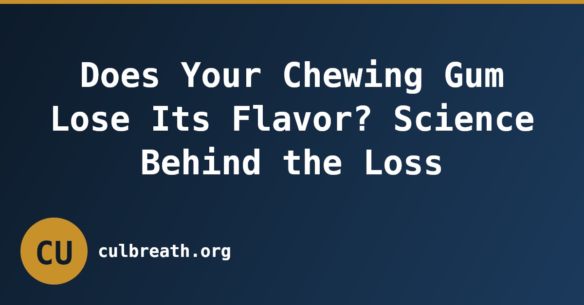 Does Your Chewing Gum Lose Its Flavor? Science Behind the Loss