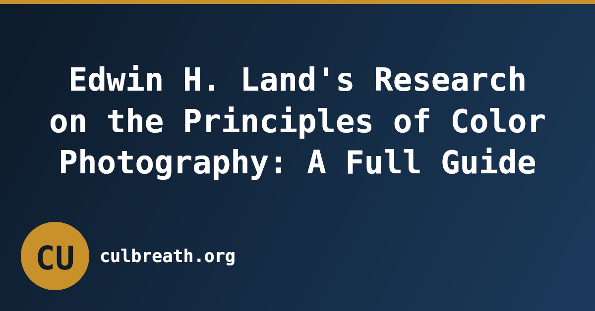 Edwin H. Land's Research on the Principles of Color Photography: A Full Guide