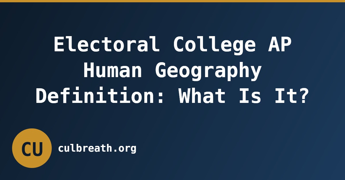 Electoral College AP Human Geography Definition: What Is It?