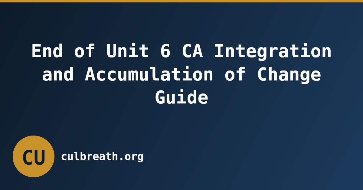 End of Unit 6 CA Integration and Accumulation of Change Guide