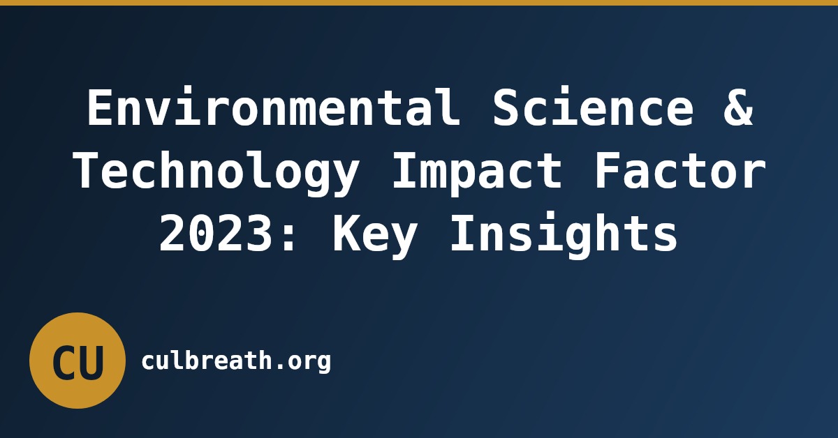 Environmental Science & Technology Impact Factor 2023: Key Insights