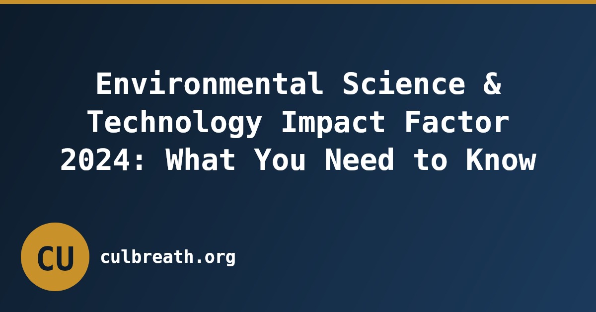 Environmental Science & Technology Impact Factor 2024: What You Need to Know