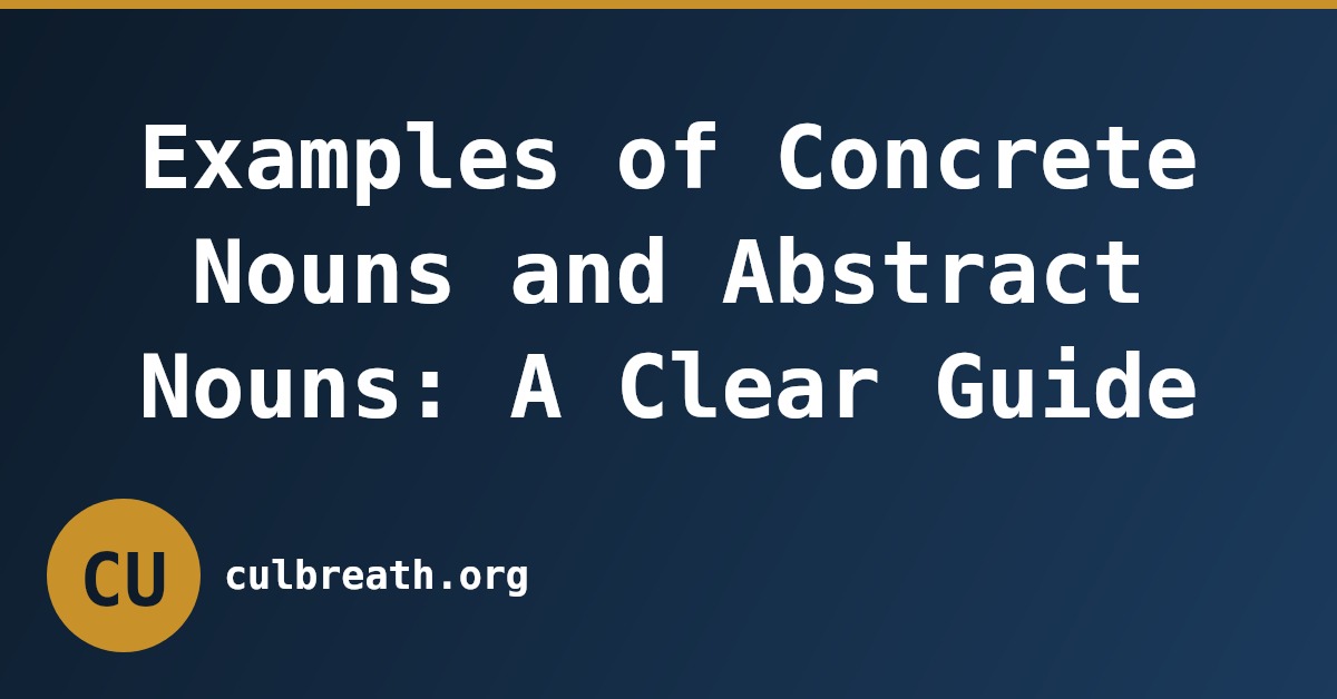 Examples of Concrete Nouns and Abstract Nouns: A Clear Guide
