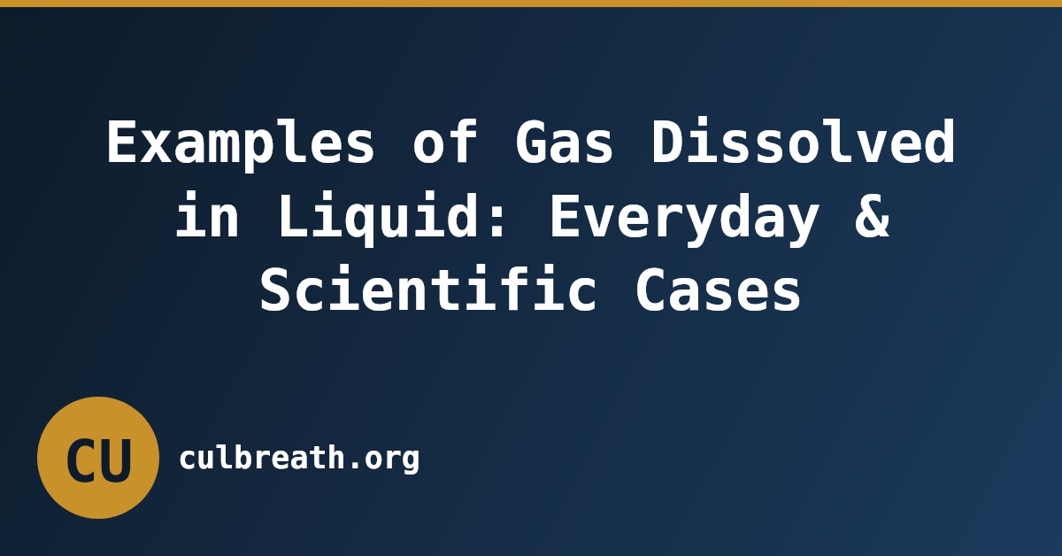 Examples of Gas Dissolved in Liquid: Everyday & Scientific Cases