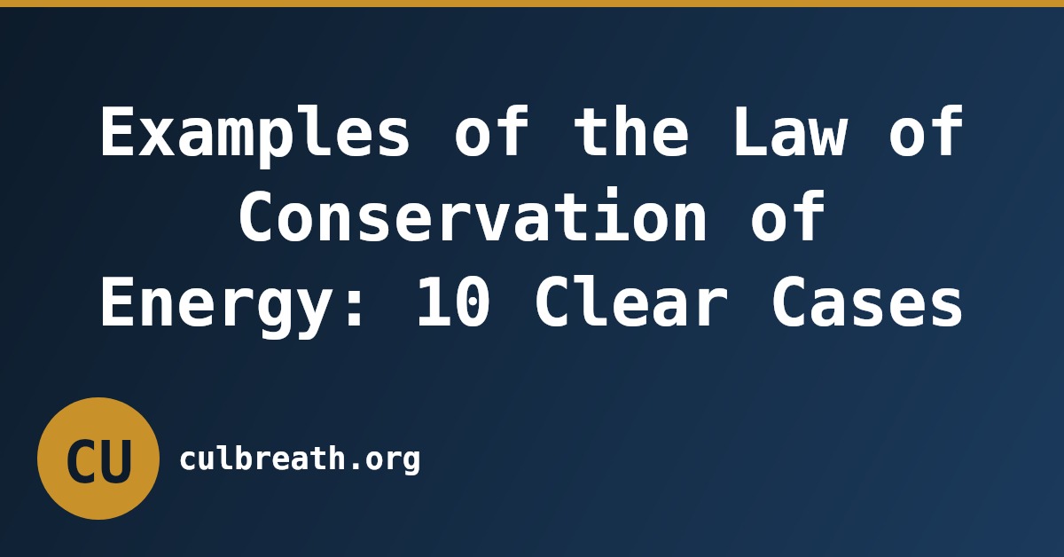 Examples of the Law of Conservation of Energy: 10 Clear Cases