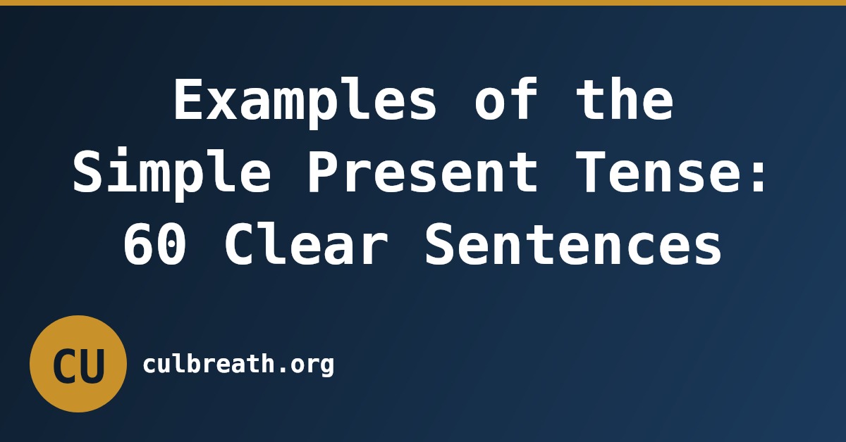 Examples of the Simple Present Tense: 60 Clear Sentences