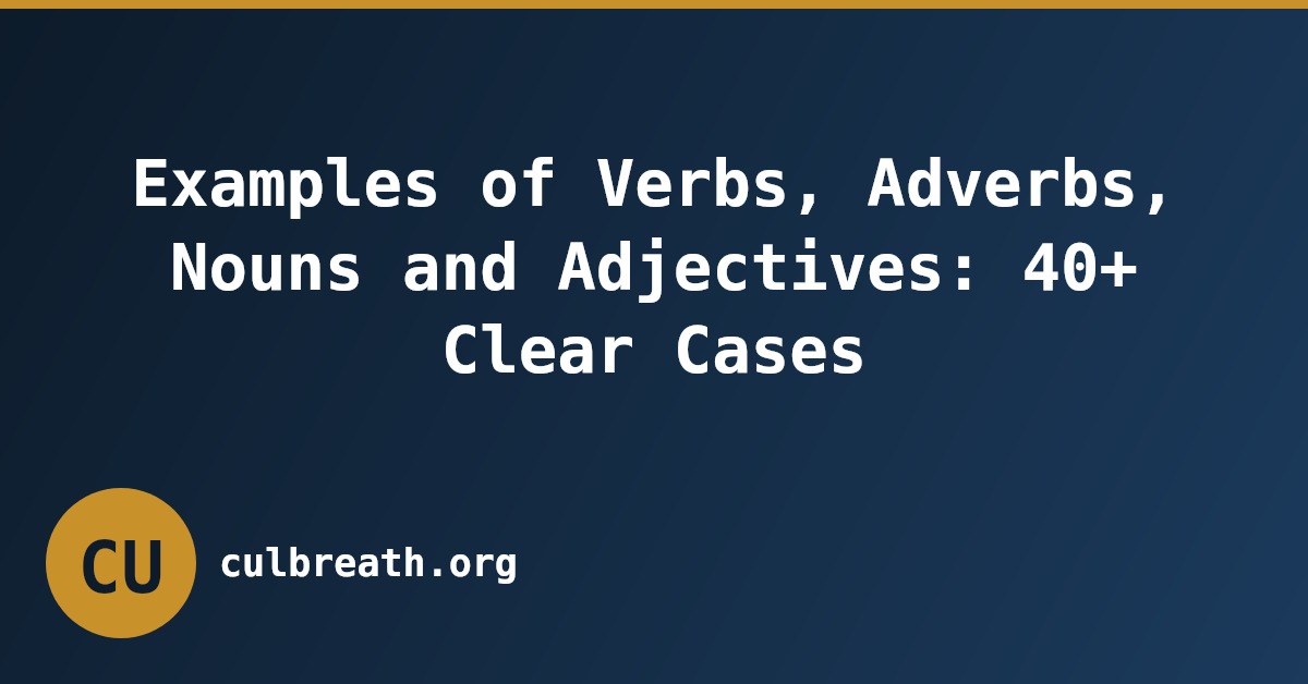 Examples of Verbs, Adverbs, Nouns and Adjectives: 40+ Clear Cases