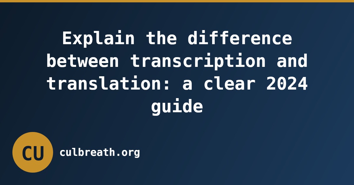 Explain the difference between transcription and translation: a clear 2024 guide