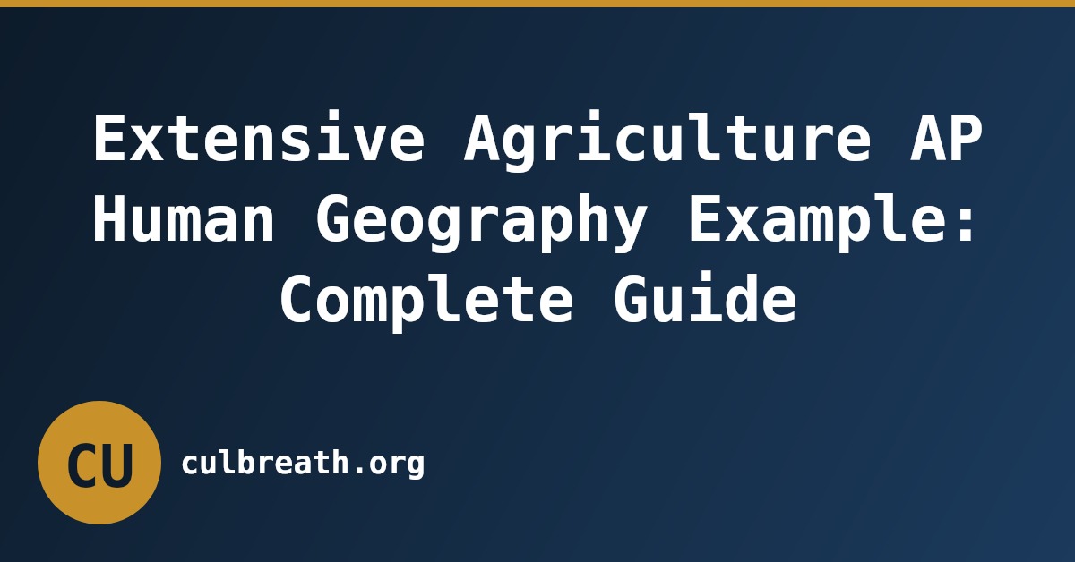 Extensive Agriculture AP Human Geography Example: Complete Guide