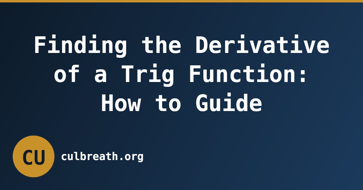 Finding the Derivative of a Trig Function: How to Guide