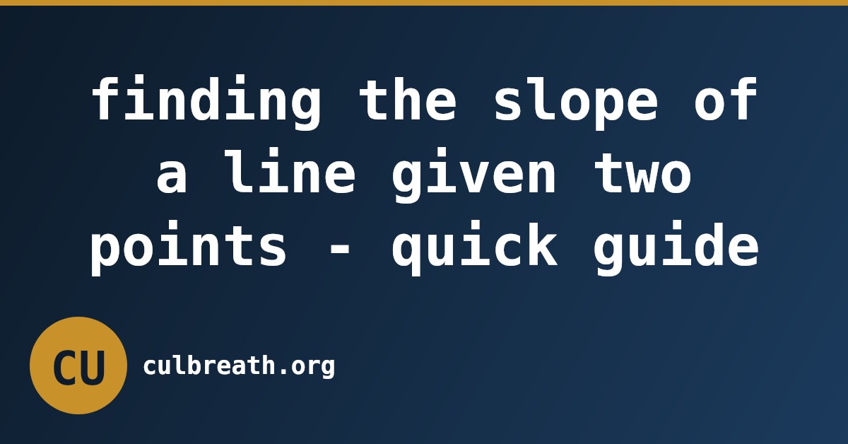 finding the slope of a line given two points - quick guide