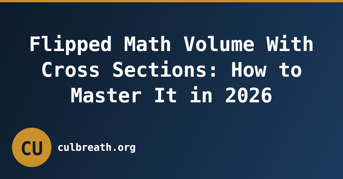 Flipped Math Volume With Cross Sections: How to Master It in 2026