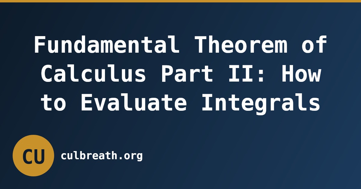 Fundamental Theorem of Calculus Part II: How to Evaluate Integrals