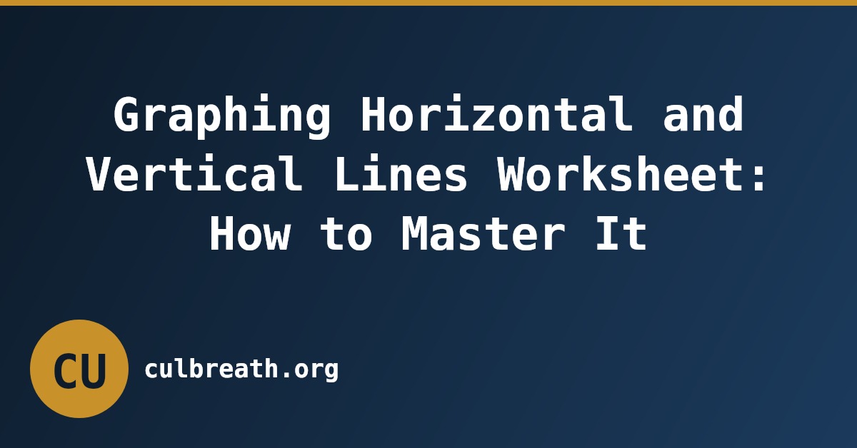 Graphing Horizontal and Vertical Lines Worksheet: How to Master It