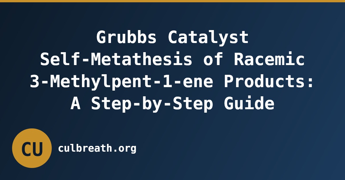 Grubbs Catalyst Self-Metathesis of Racemic 3-Methylpent-1-ene Products: A Step-by-Step Guide