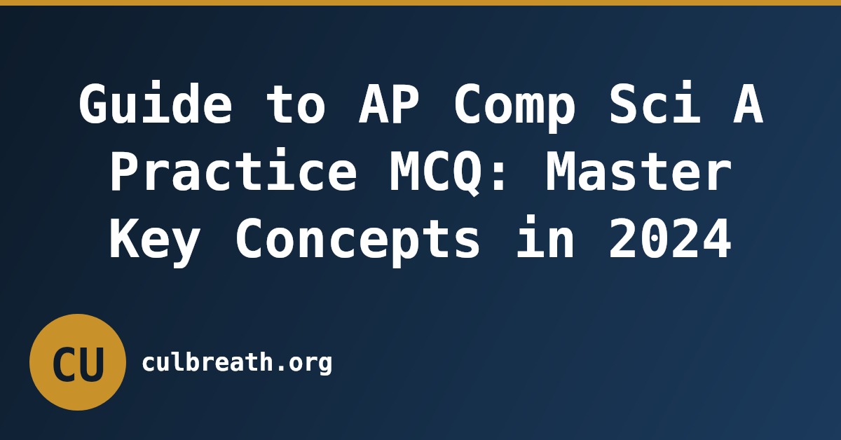 Guide to AP Comp Sci A Practice MCQ: Master Key Concepts in 2024