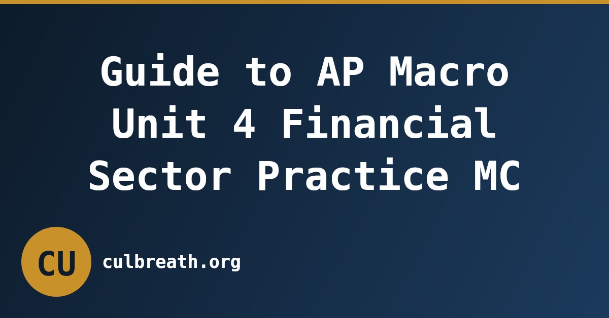 Guide to AP Macro Unit 4 Financial Sector Practice MC
