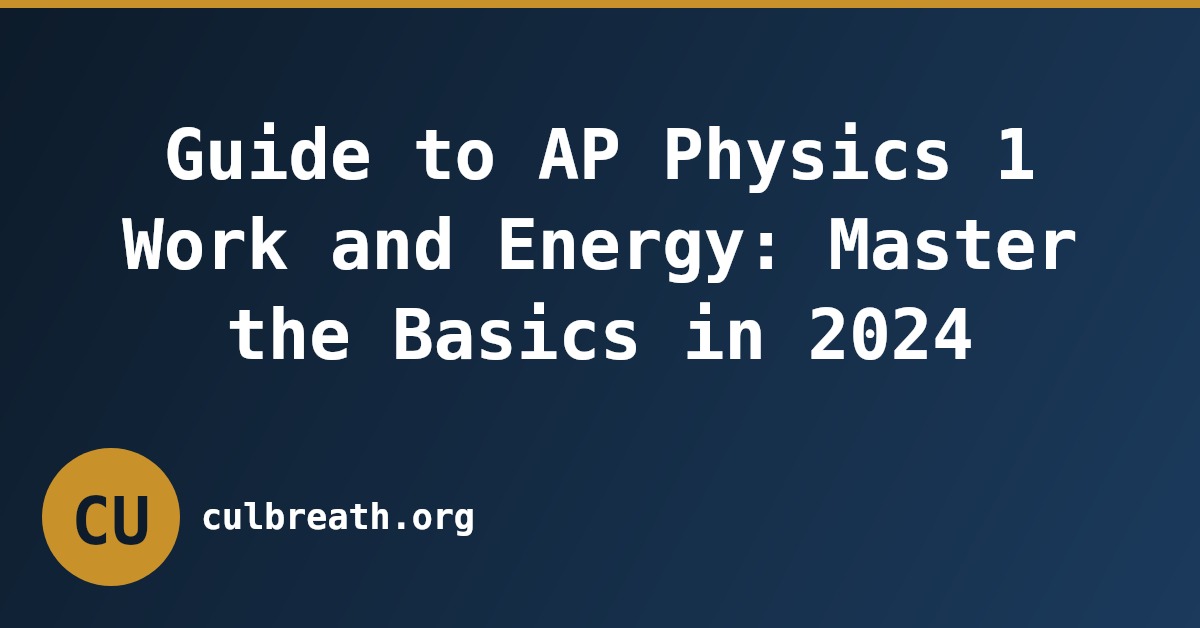 Guide to AP Physics 1 Work and Energy: Master the Basics in 2024
