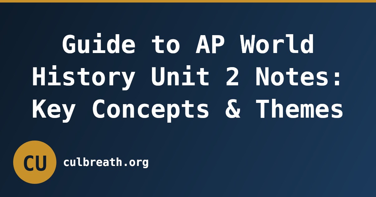 Guide to AP World History Unit 2 Notes: Key Concepts & Themes