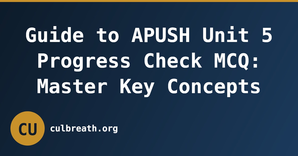 Guide to APUSH Unit 5 Progress Check MCQ: Master Key Concepts