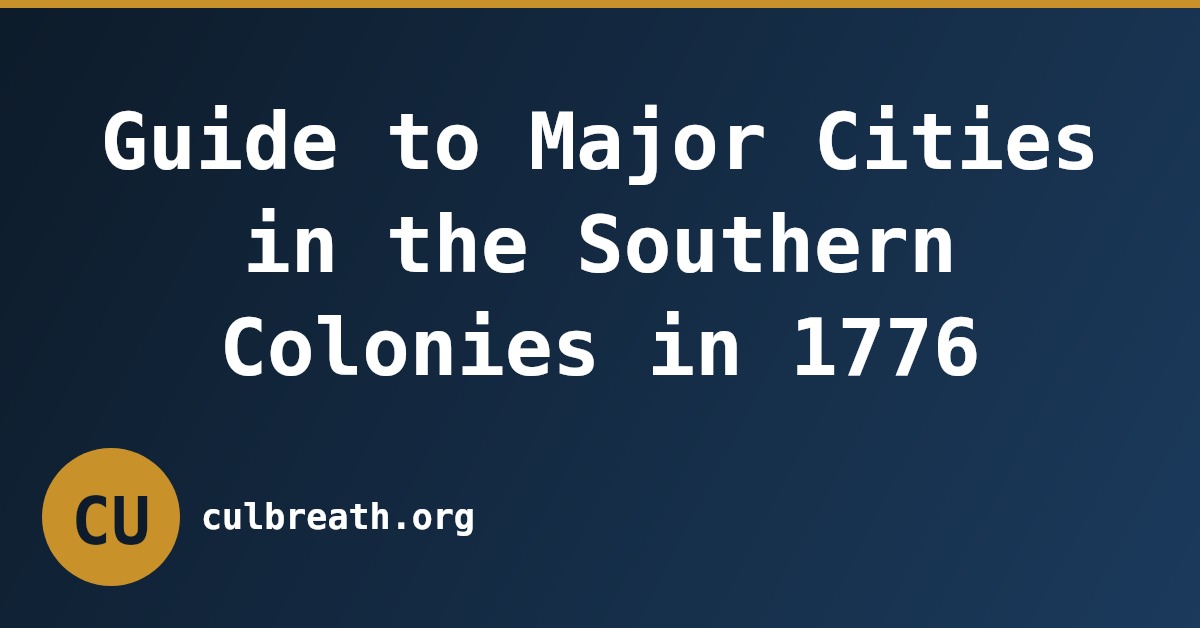 Guide to Major Cities in the Southern Colonies in 1776