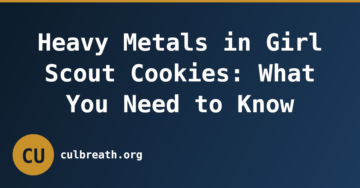 Heavy Metals in Girl Scout Cookies: What You Need to Know