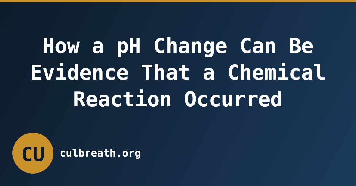 How a pH Change Can Be Evidence That a Chemical Reaction Occurred