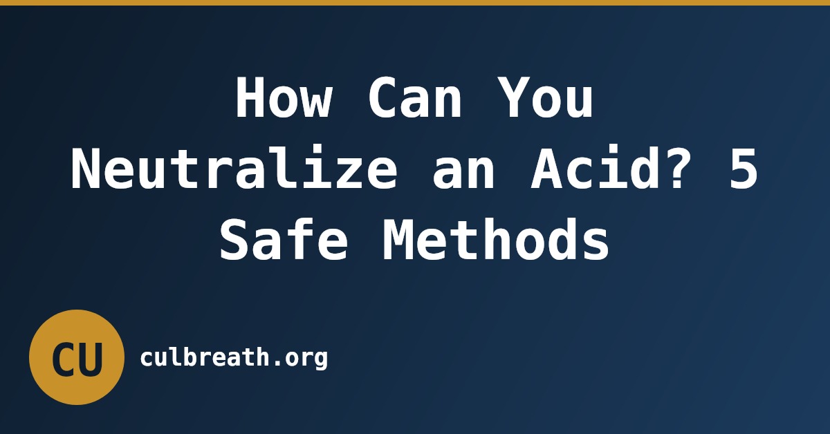 How Can You Neutralize an Acid? 5 Safe Methods