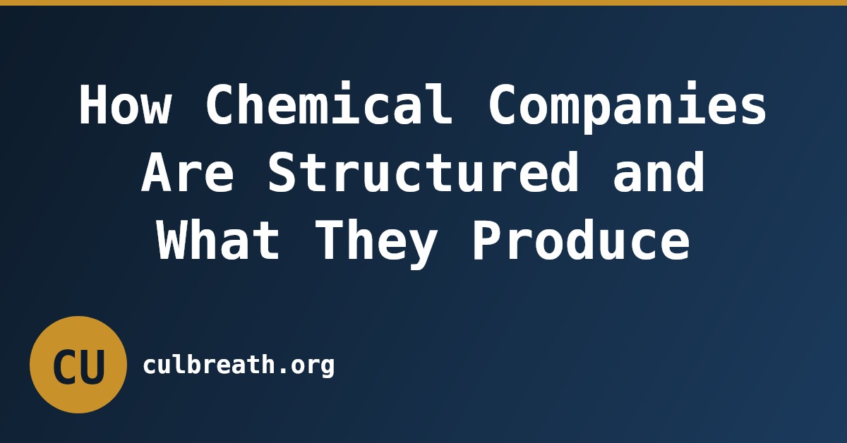 How Chemical Companies Are Structured and What They Produce