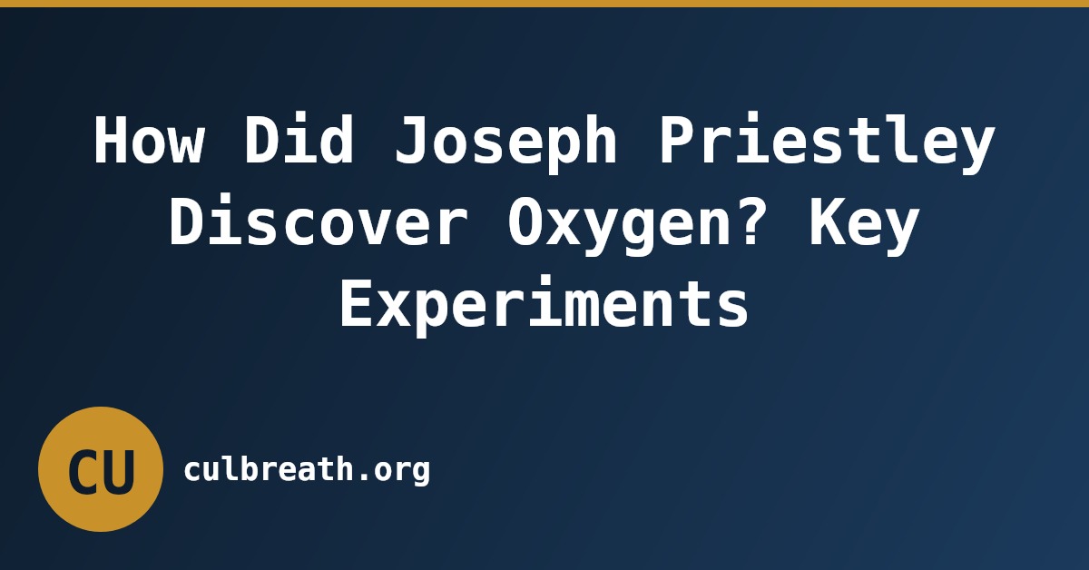 How Did Joseph Priestley Discover Oxygen? Key Experiments