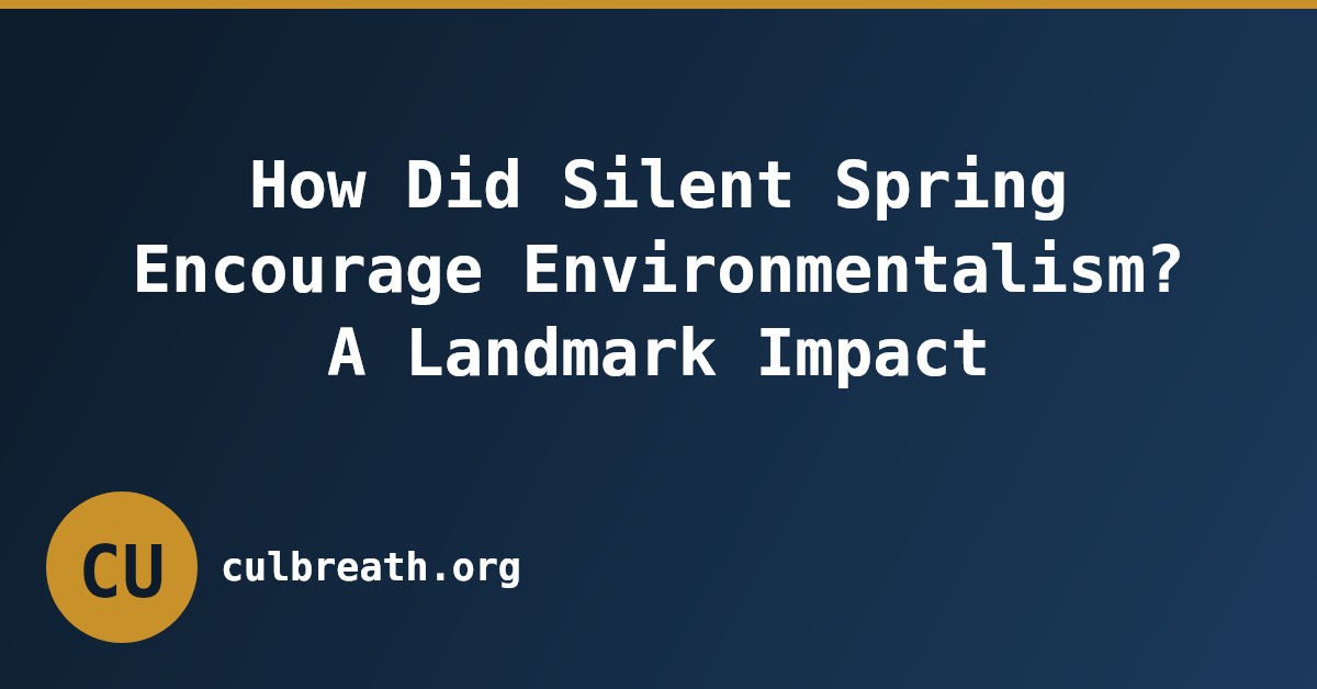 How Did Silent Spring Encourage Environmentalism? A Landmark Impact