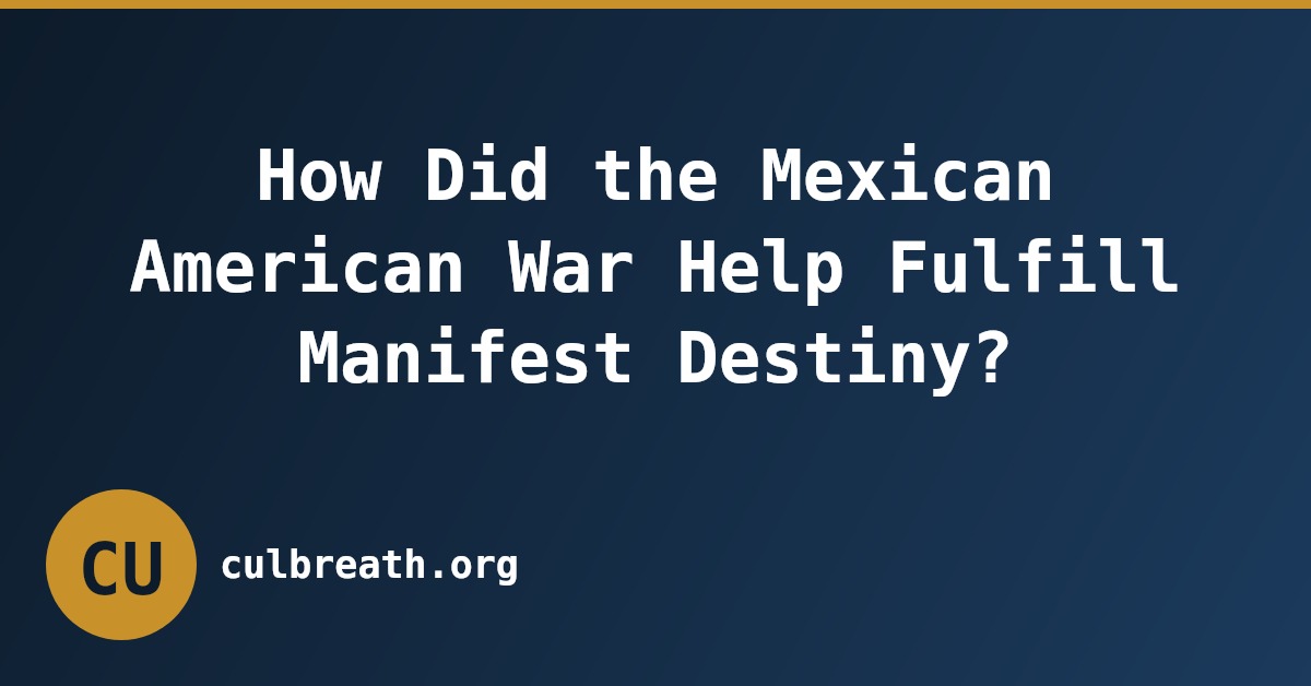 How Did the Mexican American War Help Fulfill Manifest Destiny?