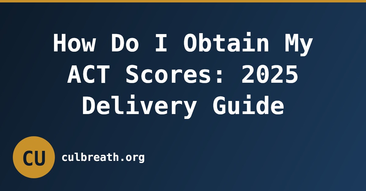 How Do I Obtain My ACT Scores: 2025 Delivery Guide