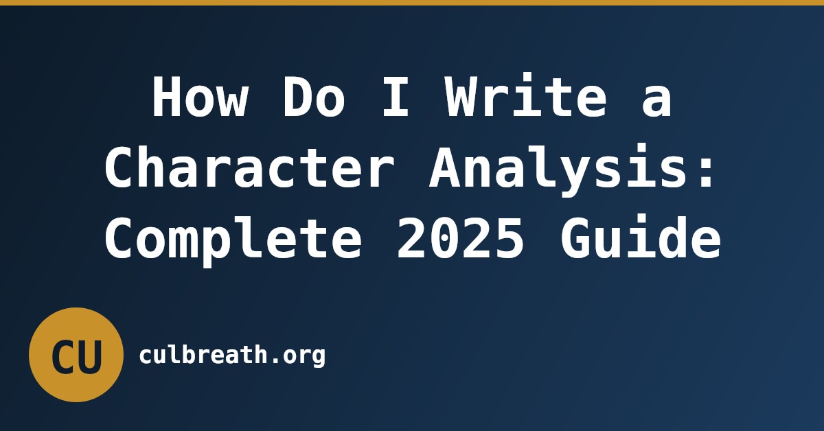How Do I Write a Character Analysis: Complete 2025 Guide