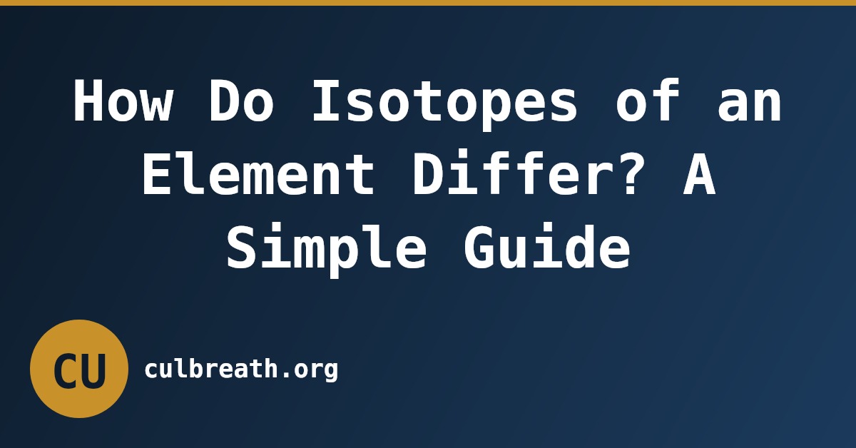 How Do Isotopes of an Element Differ? A Simple Guide