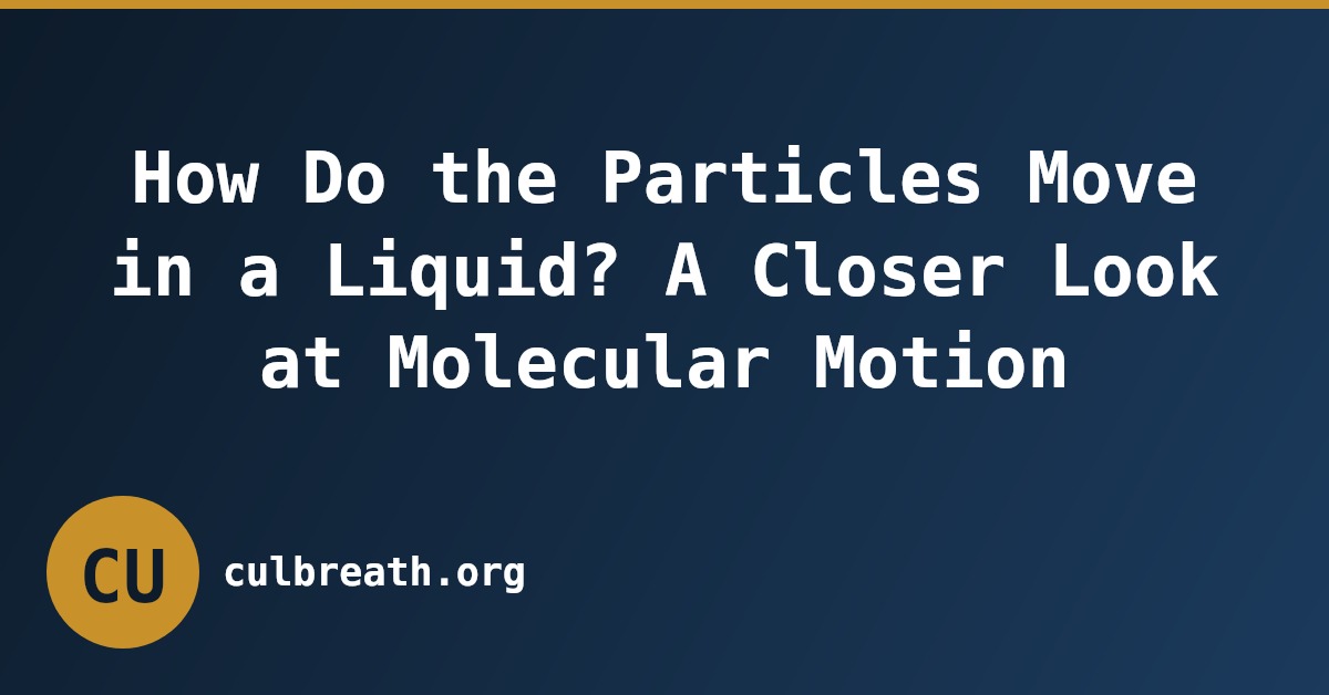 How Do the Particles Move in a Liquid? A Closer Look at Molecular Motion