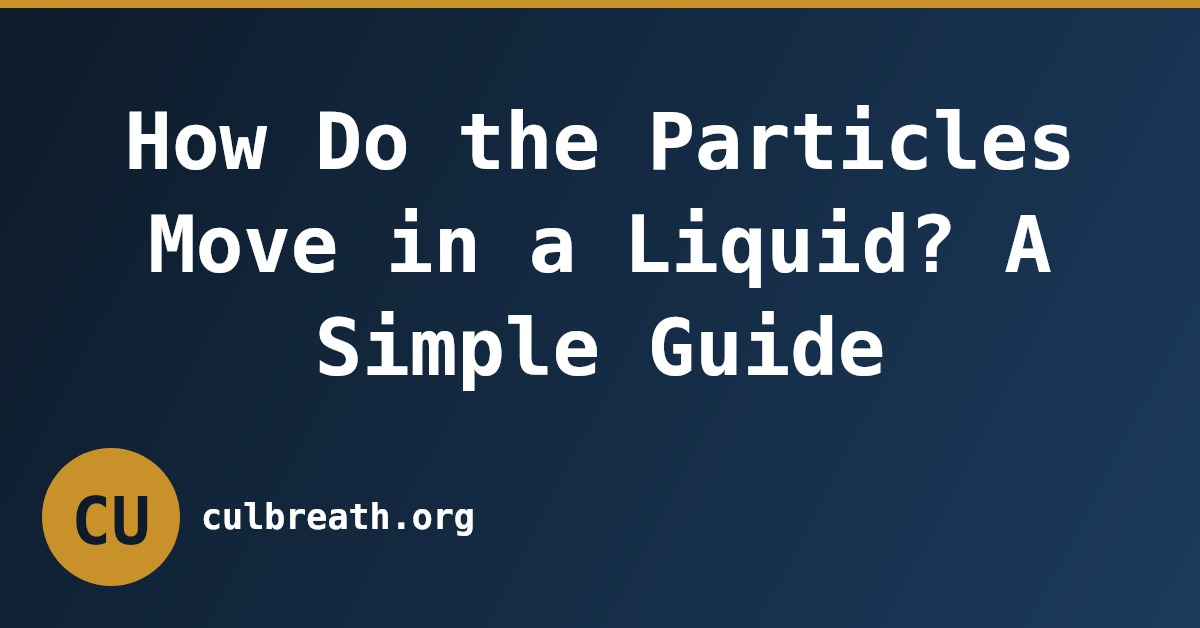 How Do the Particles Move in a Liquid? A Simple Guide