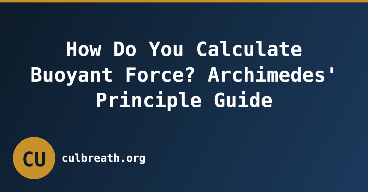 How Do You Calculate Buoyant Force? Archimedes' Principle Guide