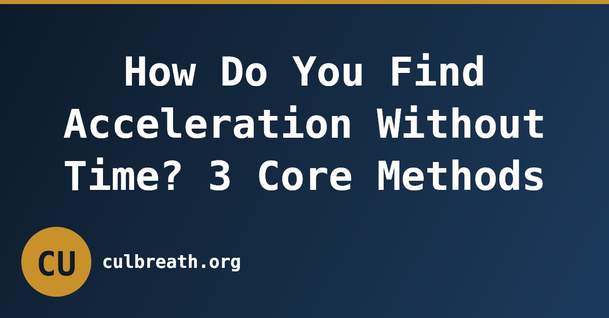 How Do You Find Acceleration Without Time? 3 Core Methods