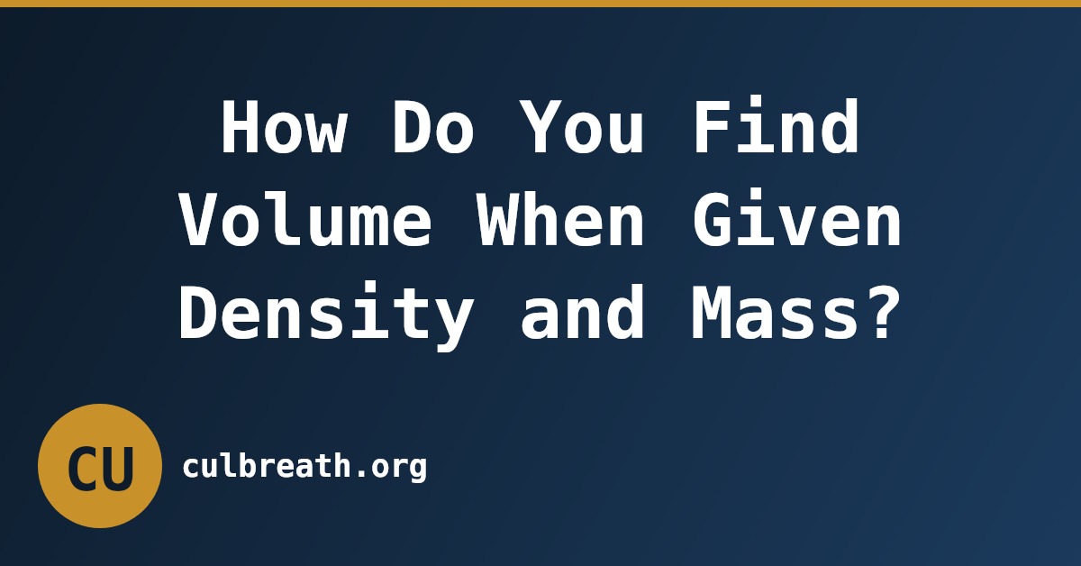 How Do You Find Volume When Given Density and Mass?