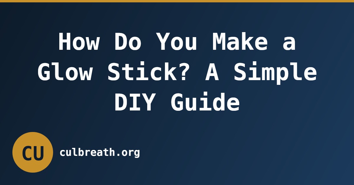 How Do You Make a Glow Stick? A Simple DIY Guide
