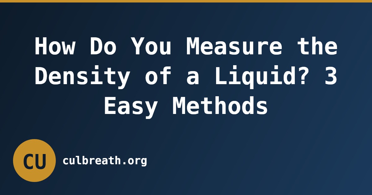 How Do You Measure the Density of a Liquid? 3 Easy Methods