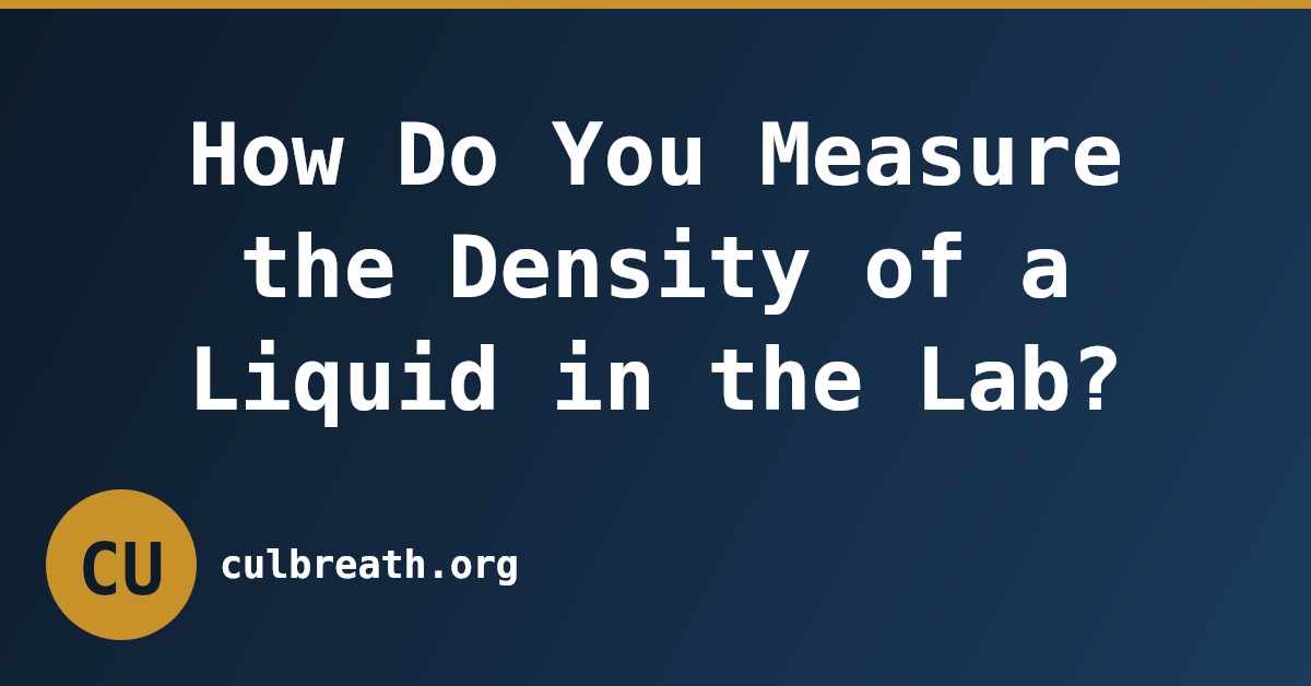 How Do You Measure the Density of a Liquid in the Lab?