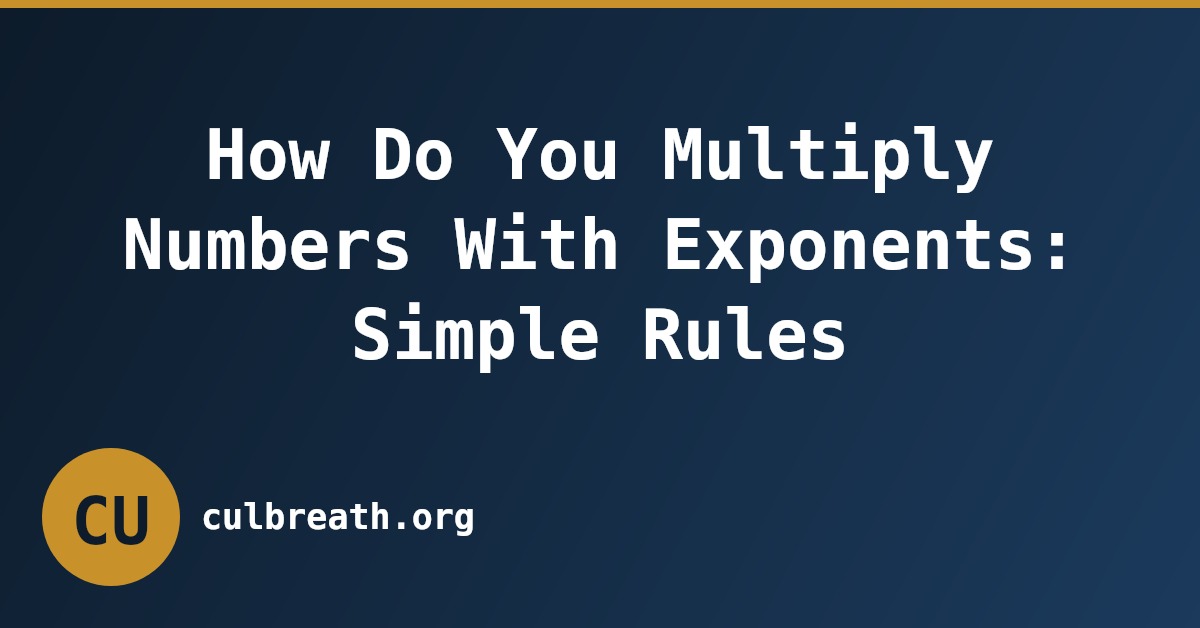 How Do You Multiply Numbers With Exponents: Simple Rules