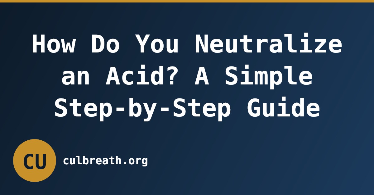 How Do You Neutralize an Acid? A Simple Step-by-Step Guide
