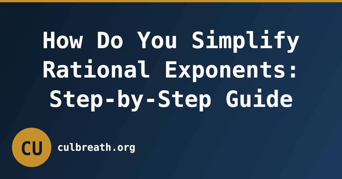 How Do You Simplify Rational Exponents: Step-by-Step Guide