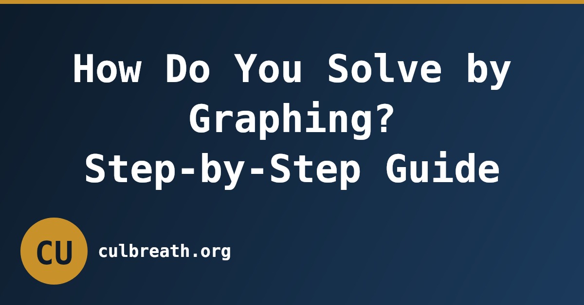 How Do You Solve by Graphing? Step-by-Step Guide
