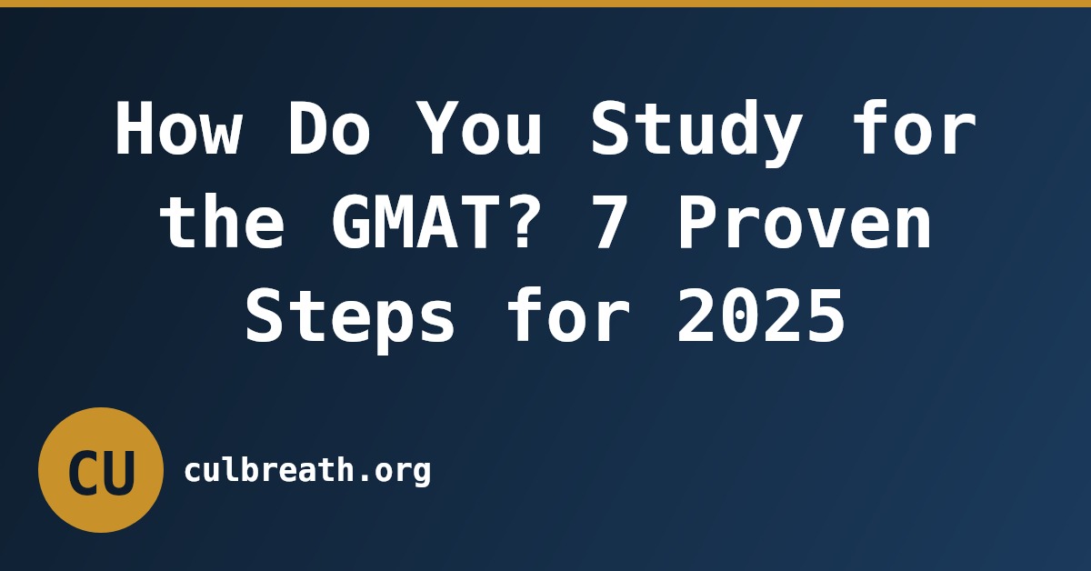 How Do You Study for the GMAT? 7 Proven Steps for 2025